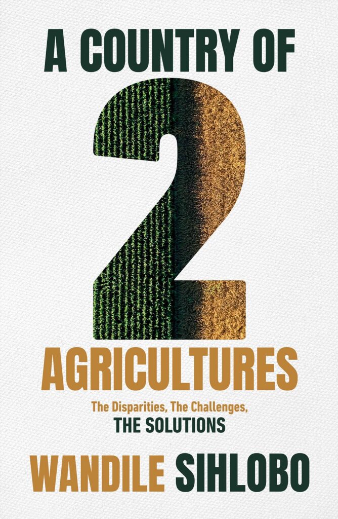 Wandile Sihlobo’s book “A Country of Two Agricultures” sheds light on the stark divide in South Africa’s farming landscape, urging a new narrative for a more inclusive agricultural future. Photo: Supplied/Food For Mzansi